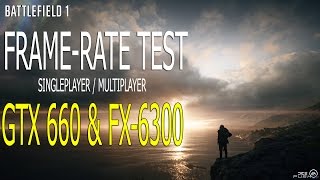 Battlefield 1: GTX 660 & FX-6300 | FRAME-RATE TEST | MP & SP | [HD]