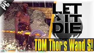 TDM Thor's Wand S!! | Let It Die | [Showcase]