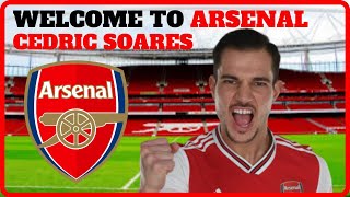 ARSENAL TRANSFER NEWS: CEDRIC SOARES - WELCOME TO ARSENAL