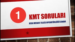 KMT SORULARI -1-  KISA MESAFE TELSİZ OPERATÖRLÜĞÜ