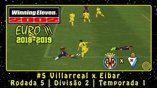 Winning Eleven 2002: EUROIII 2018/2019 (PS1) ML #5 Villarreal x Eibar | Rodada 5 | Divisão 2