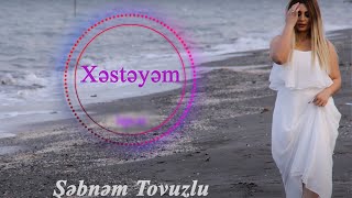 Sebnem Tovuzlu - Xesteyem