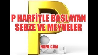 P Harfiyle Başlayan Sebze ve Meyveler