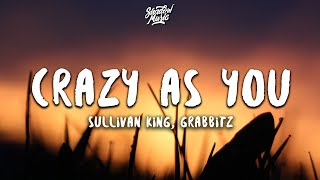Sullivan King & Grabbitz - Crazy as You (Lyrics)