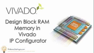Design a Block RAM Memory in IP Integrator in Vivado