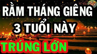 3 Tuổi Này Chạy Ngay Đi Mua Vé Số, Sắp TRÚNG LỚN, GIÀU TO, Đúng Rằm Tháng 1 Âm Lịch