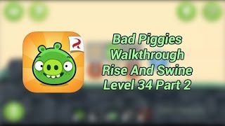 Bad Piggies Rise And Swine Level 34 Part 2 Walkthrough