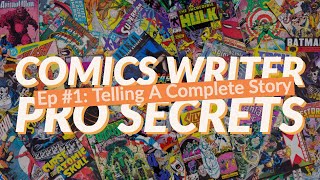 Comics Writer Pro Secrets Ep 1: Telling A Complete Story