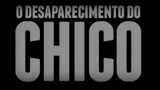I: O Desaparecimento do Chico | Chico Rezende