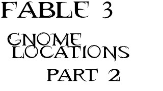 Fable 3 | Gnomes Locations Part 2