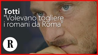 Totti lascia la Roma: "Volevano questo: togliere i romani da Roma. Con De Rossi in curva sud"