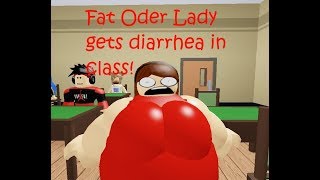 Fat Oder Lady gets diarrhea in class?!