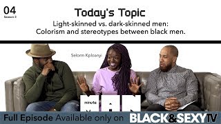 04 | MINUTE MAN |  Light-Skinned Vs Dark-Skinned Men [minisode]