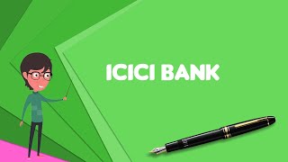 What is ICICI Bank? Explain ICICI Bank, Define ICICI Bank, Meaning of ICICI Bank