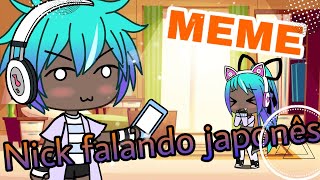 Nick falando japonês •°MEME°• [GL]