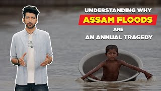 Understanding Why Assam Floods Are An Annual Tragedy
