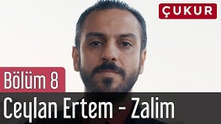 Çukur 8. Bölüm - Ceylan Ertem - Zalim