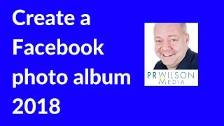 How to create a photo album on Facebook 2018