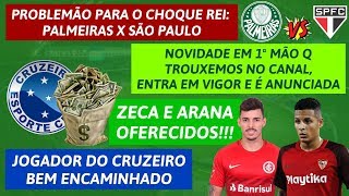 NOVIDADE 1ª MÃO | ACORDO COM JOGADOR DO CRUZEIRO | ZECA E ARANA OFERECIDOS | PROBLEMA CONTRA O SPFC