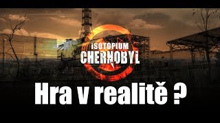 HRA V REALITĚ ?! Isotopium Chernobyl