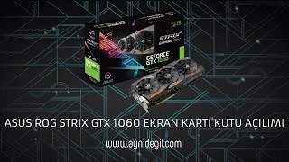 Asus Rog Strix Gtx 1060 Ekran Kartı Kutu Açılımı