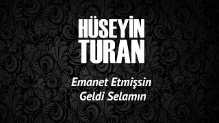 Emanet Etmişsin Geldi Selamın (Hüseyin Turan)