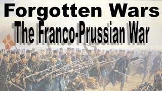 Forgotten Wars - The Franco-Prussian War 1870-1871