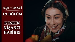 Hasibe hedefi tam on ikiden vuruyor! - Aşk ve Mavi 19.Bölüm