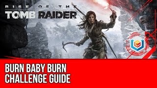 Rise of the Tomb Raider - Burn Baby Burn Challenge Guide (The Lost City)