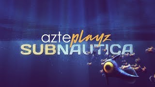Subnautica 2018 | AztePlayz