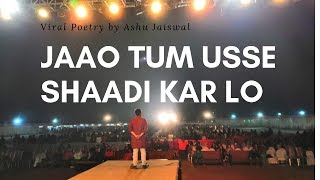 Jaao Tum Usse Shaadi Kar Lo By Ashu Jaiswal || Acha Ye Batao Itna Naatak Kyu Kiya || Poetry