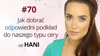 Jak dobrać odpowiedni podkład do naszego typu cery od Hani