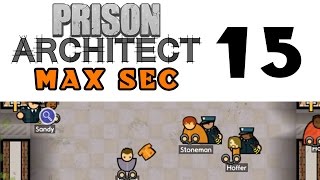 Prison Architect - Max Sec Only! - Episode 15