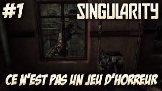 SINGULARITY - LET'S PLAY FR #1 : CE N'EST PAS UN JEU D'HORREUR !