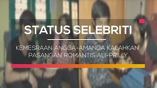 Kemesraan Angga dan Amanda Kalahkan Pasangan Romantis Ali dan Prilly - Status Selebritis