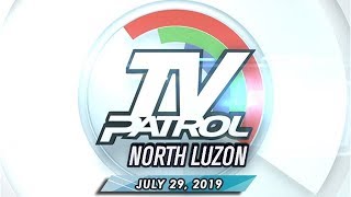 TV Patrol North Luzon - July 29, 2019