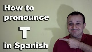 How to Pronounce T in Spanish - Spanish Pronunciation Guide of the Alphabet