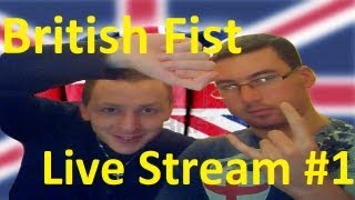 British Fist Live Stream #1