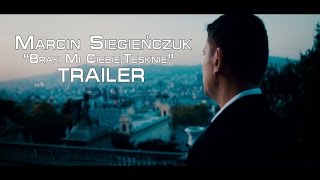 Marcin Siegieńczuk - Brak mi Ciebie, tęsknie (Trailer)