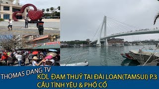 Du lịch Đài Loan Cầu tình yêu & Phố cổ - KDL Đạm Thuỷ Tamsui P.3 #7 | TDTV