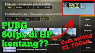 Hp Kentang Main Pubg 60fps? Setting GL TOOLS Pubg Mobile | (root only)