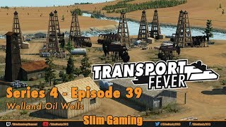 Transport Fever - Series 4 Episode 39 - Welland Oil Wells
