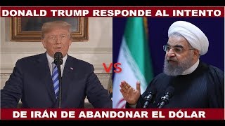 DONALD TRUMP RESPONDE AL INTENTO DE ABANDONAR EL DOLAR POR PARTE DE IRÁN