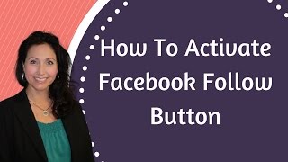 Facebook Followers - How To Activate the Facebook Follow Button