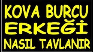 kova burcu erkeği nasıl tavlanır etkilenir aşık olur hoşlanır kadınlardan hoşlanır edilir