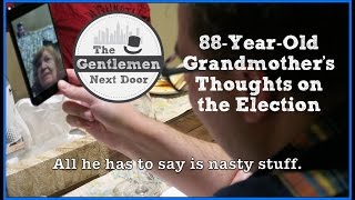 88-Year-Old Grandmother's Thoughts on Trump + Election #ImWithHer | The Gentlemen Next Door