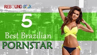 Top 5 Brazilian Pornstars 2019
