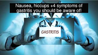 Nausea, hiccups +4 symptoms of gastritis you should be aware of!