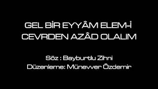 Gel Bir Eyyâm Elem-i Cevrden Azâd Olalım  / Münevver Özdemir