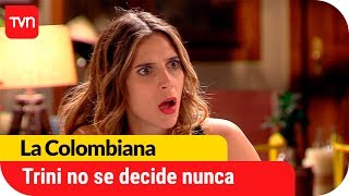Trini no se decide nunca | La Colombiana - T1E59